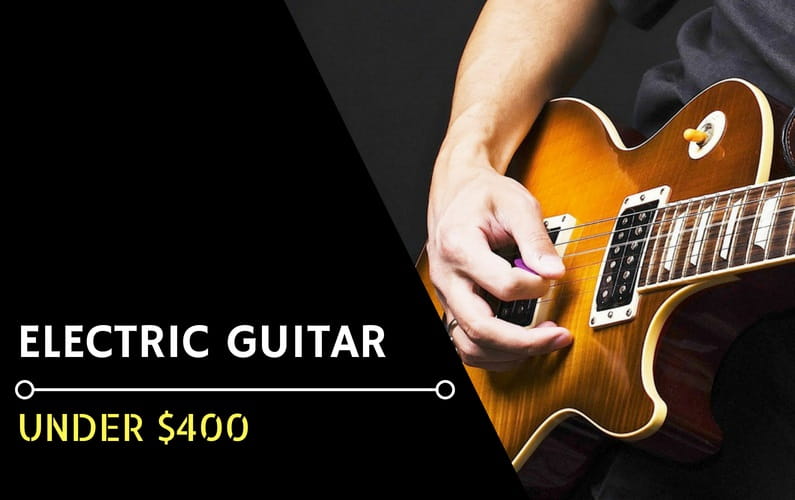 Best Electric Guitar Under $400 - Featured Image