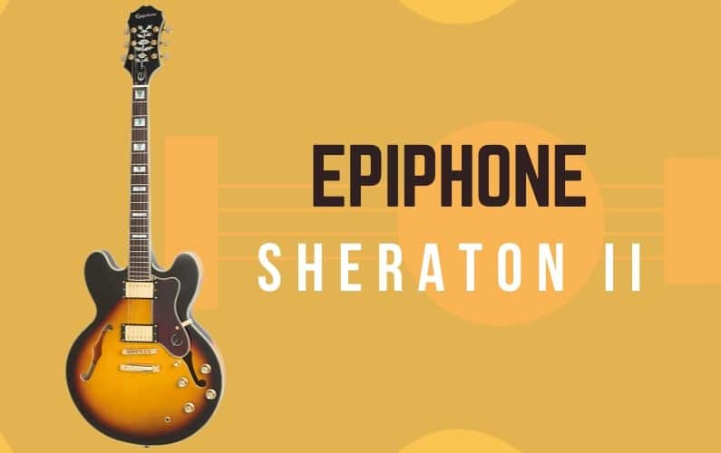 Epiphone Sheraton II Review - Featured Image