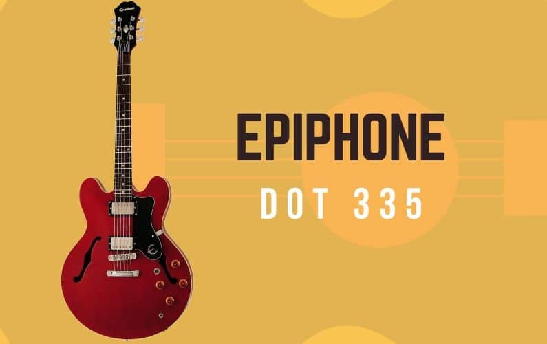 Epiphone Dot 335 Review - Featured Image