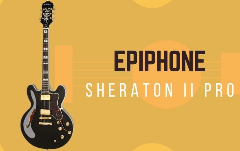 Epiphone Sheraton II Pro Review - Featured Image